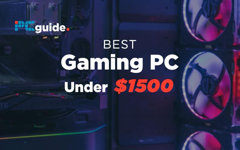 Our Best Gaming Pc Under 1500 In 21 Pc Guide