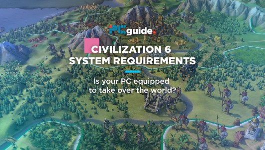 Civilization VI System Requirements Aren't Too Steep - Gameranx