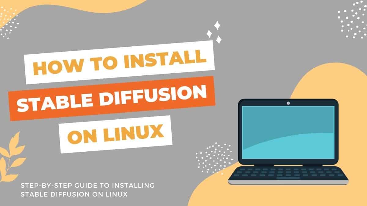 How to Install Stable Diffusion on Linux? - PC Guide