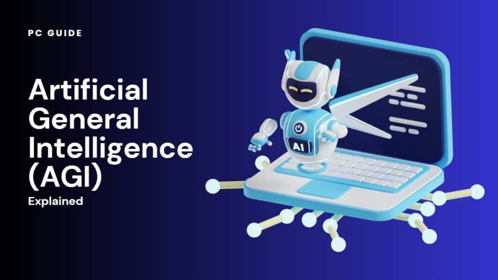 Artificial General Intelligence (AGI) Explained PC Guide