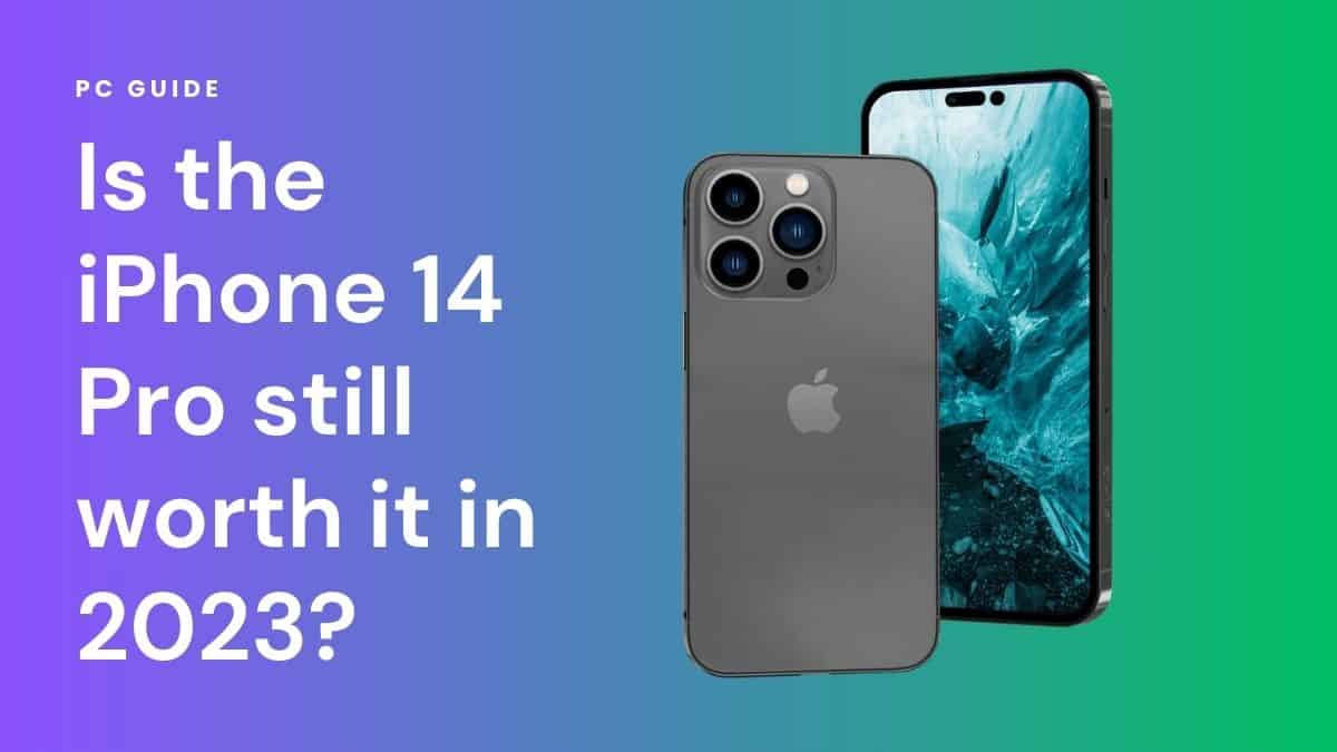 Is the iPhone 14 Pro still worth it in 2023? - PC Guide