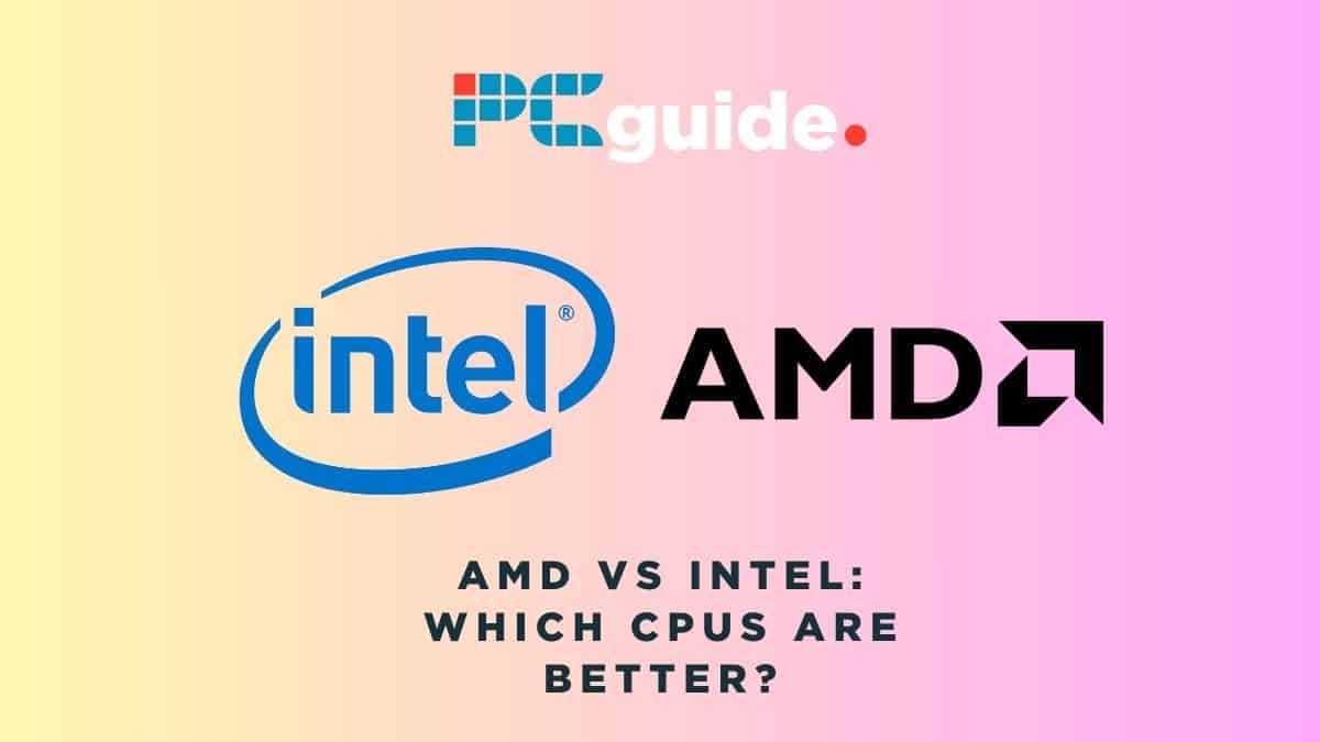 AMD vs Intel CPUs which processor is better for you in 2024? PC Guide